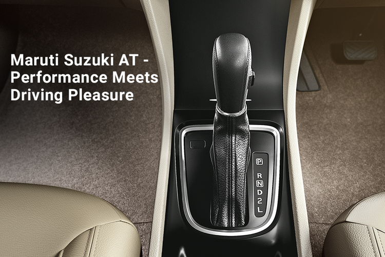 Maruti Suzuki AT - Performance Meets Driving Pleasure | Arenaworld