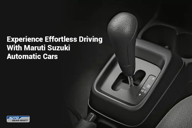 Experience Effortless Driving With Maruti Suzuki Automatic Cars