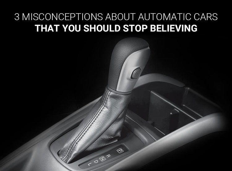 3 Misconceptions about Automatic Cars That You Should Stop Believing | Arenaworld