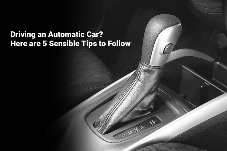Driving an Automatic Car? Here are 5 Sensible Tips to Follow